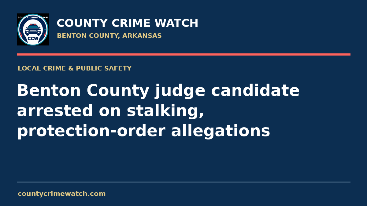 Benton County judge candidate arrested on stalking, protection-order allegations