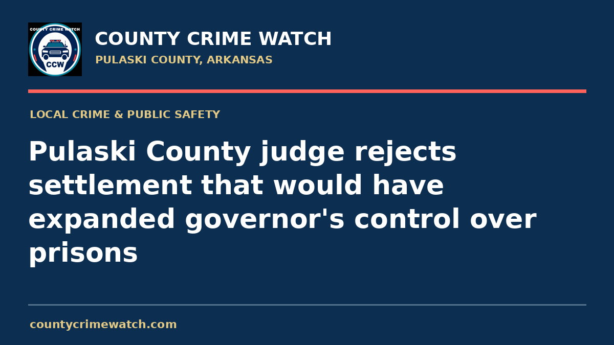 Pulaski County judge rejects settlement that would have expanded governor's control over prisons