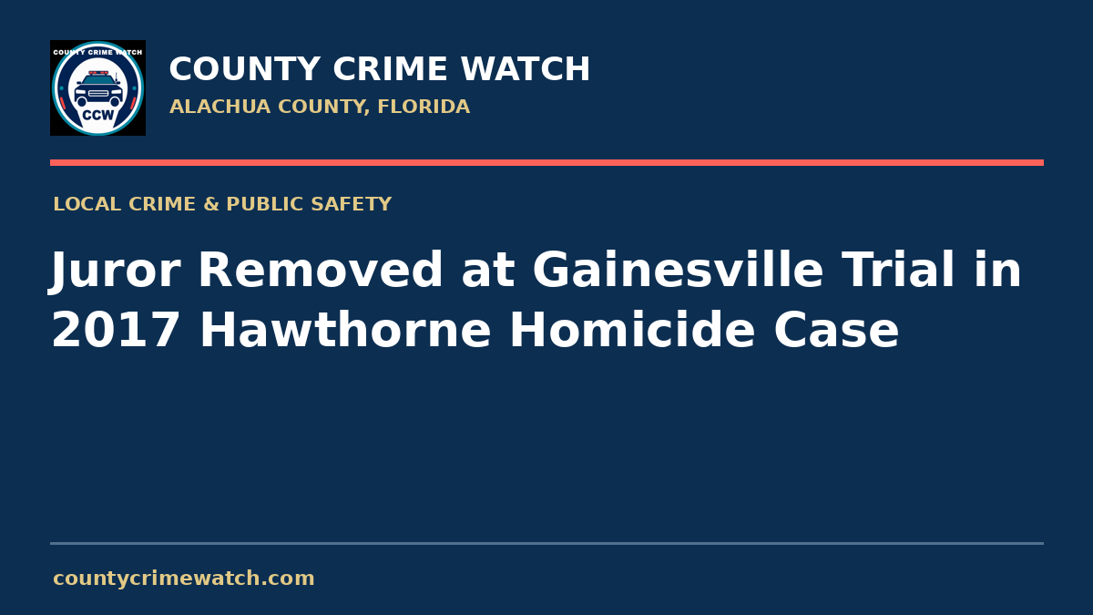 Juror Removed at Gainesville Trial in 2017 Hawthorne Homicide Case