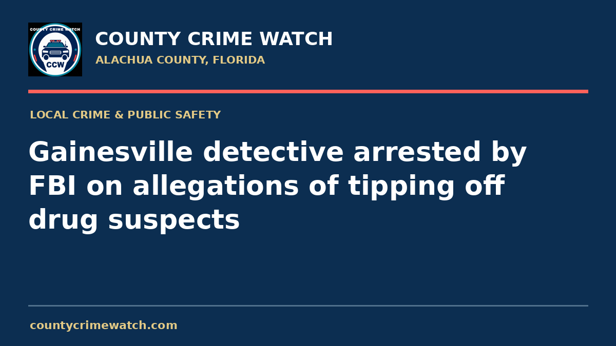 Gainesville detective arrested by FBI on allegations of tipping off drug suspects