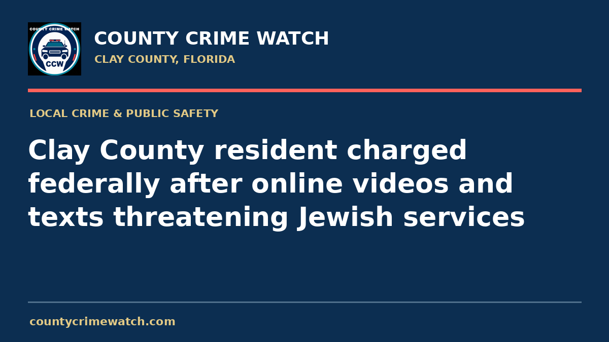 Clay County resident charged federally after online videos and texts threatening Jewish services