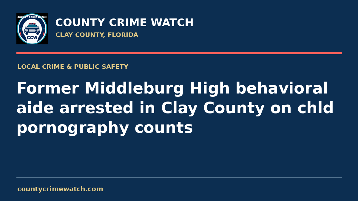 Former Middleburg High behavioral aide arrested in Clay County on chld pornography counts