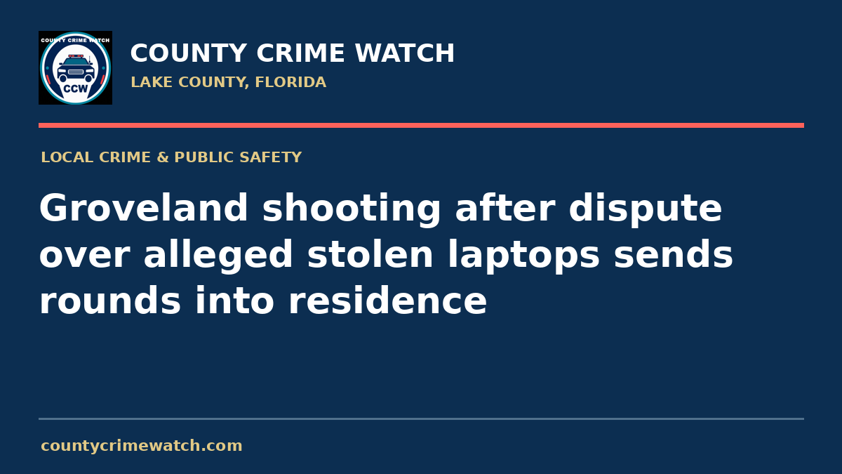 Groveland shooting after dispute over alleged stolen laptops sends rounds into residence