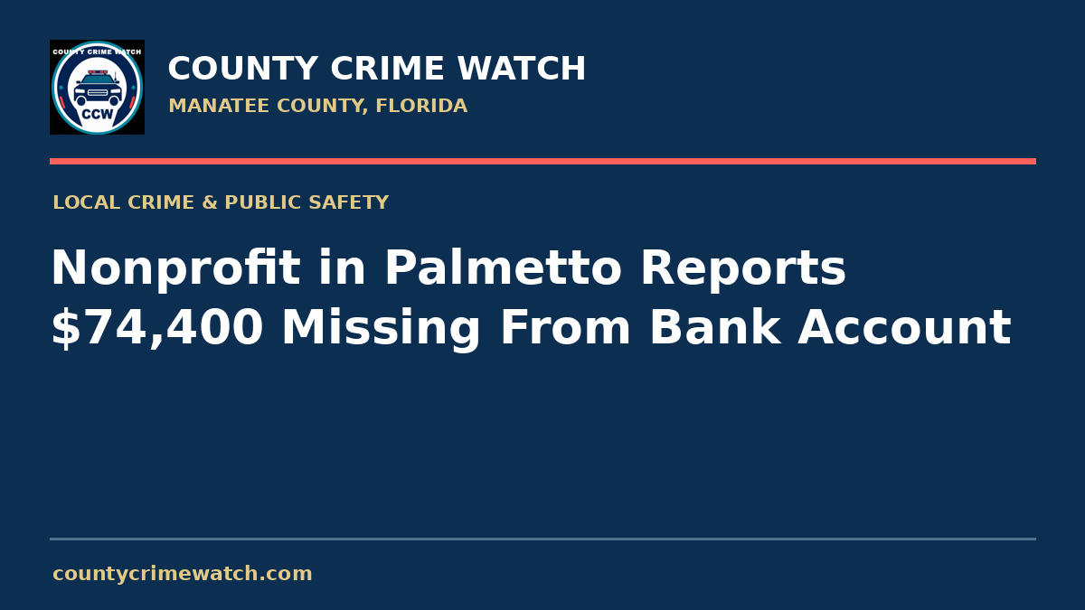 Nonprofit in Palmetto Reports $74,400 Missing From Bank Account