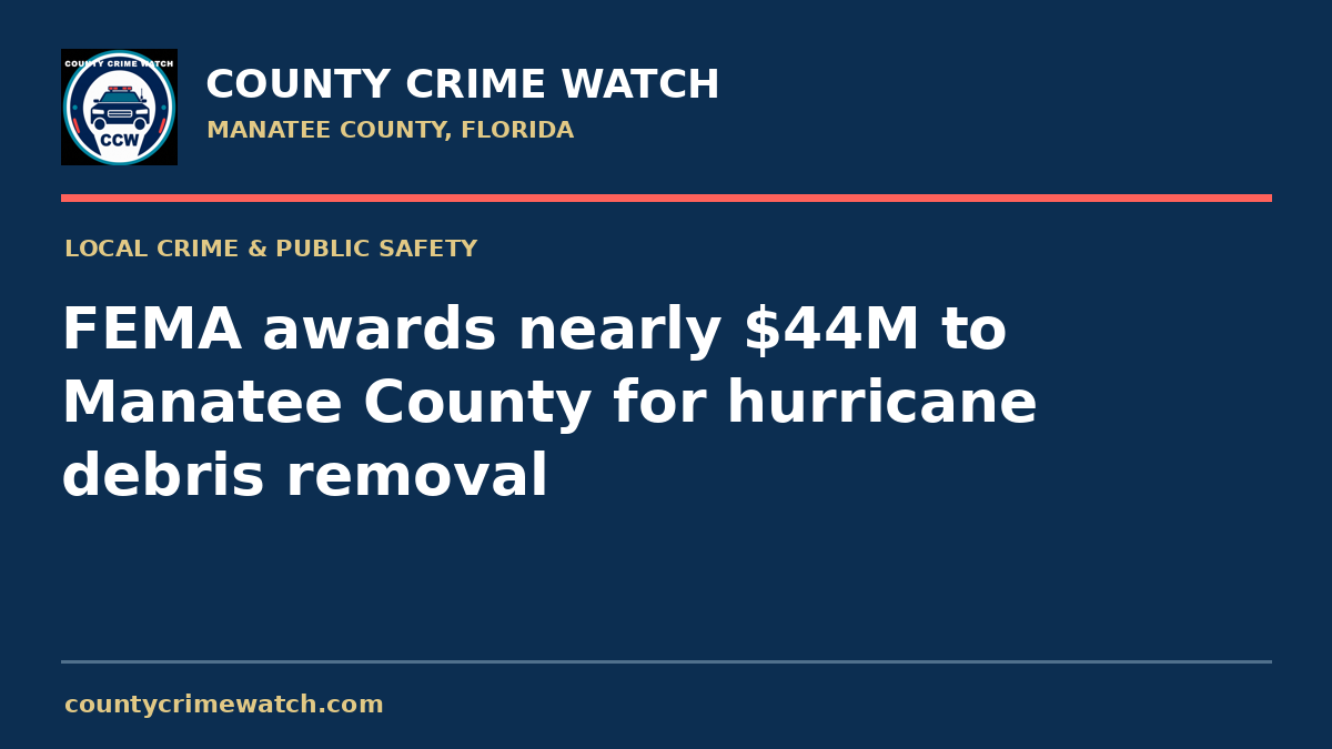 FEMA awards nearly $44M to Manatee County for hurricane debris removal