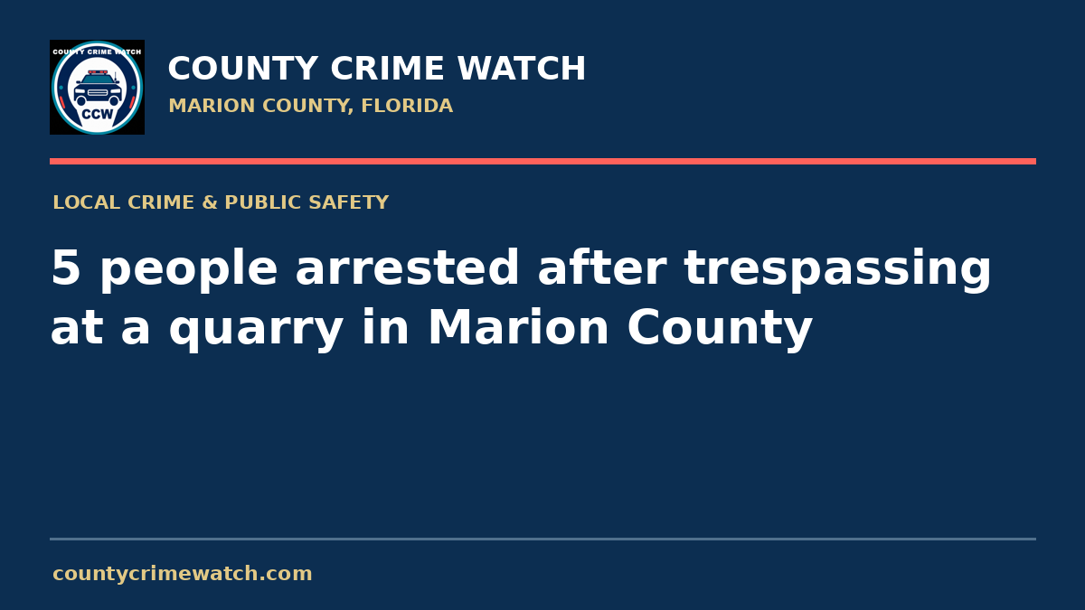 5 people arrested after trespassing at a quarry in Marion County