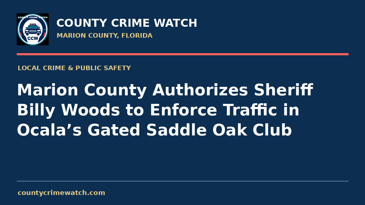 Marion County Authorizes Sheriff Billy Woods to Enforce Traffic in Ocala’s Gated Saddle Oak Club
