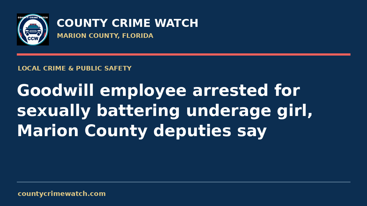 Goodwill employee arrested for sexually battering underage girl, Marion County deputies say