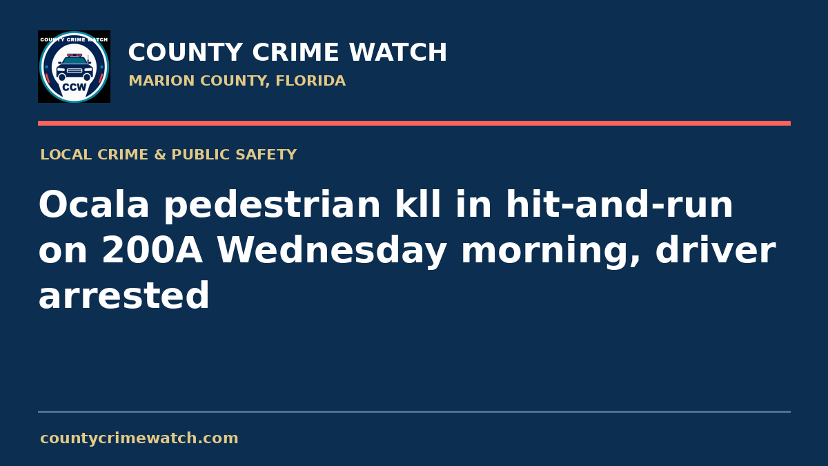 Ocala pedestrian kll in hit-and-run on 200A Wednesday morning, driver arrested