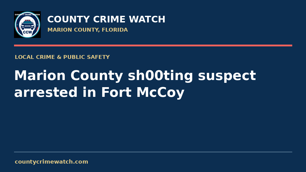 Marion County sh00ting suspect arrested in Fort McCoy