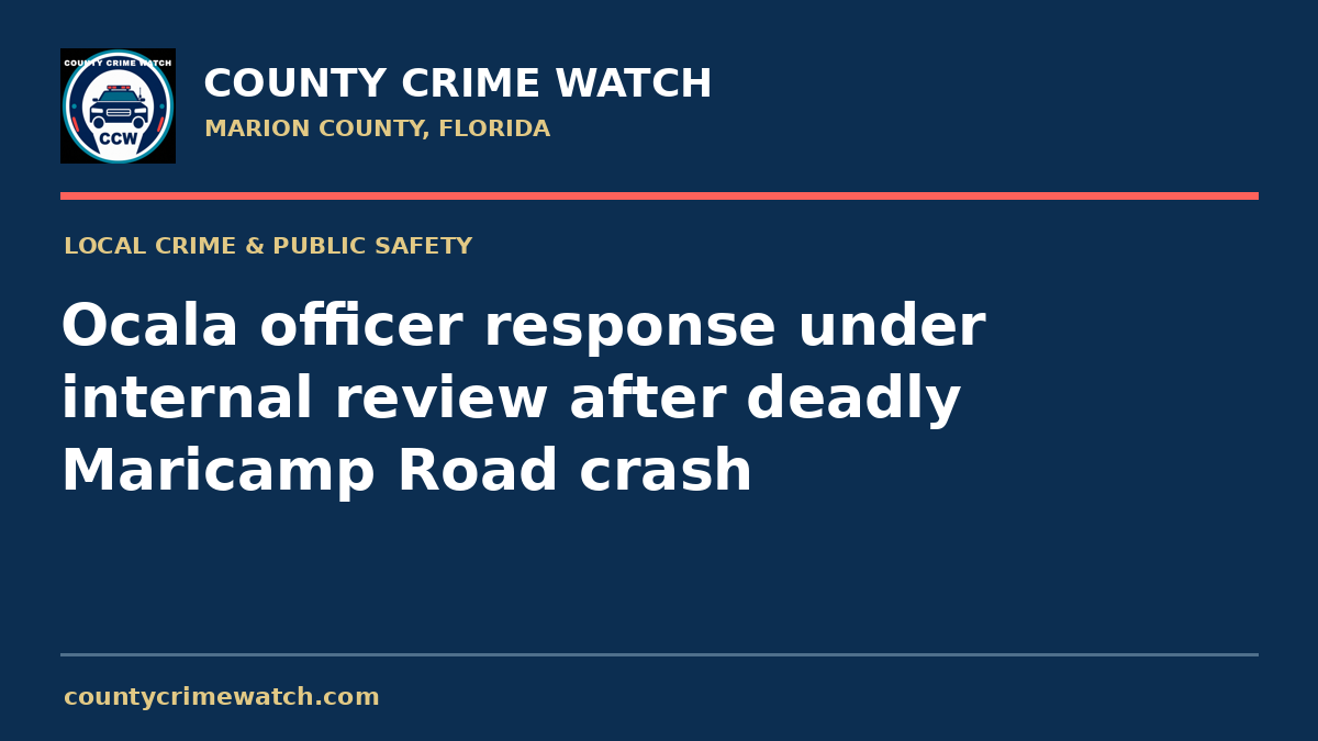 Ocala officer response under internal review after deadly Maricamp Road crash