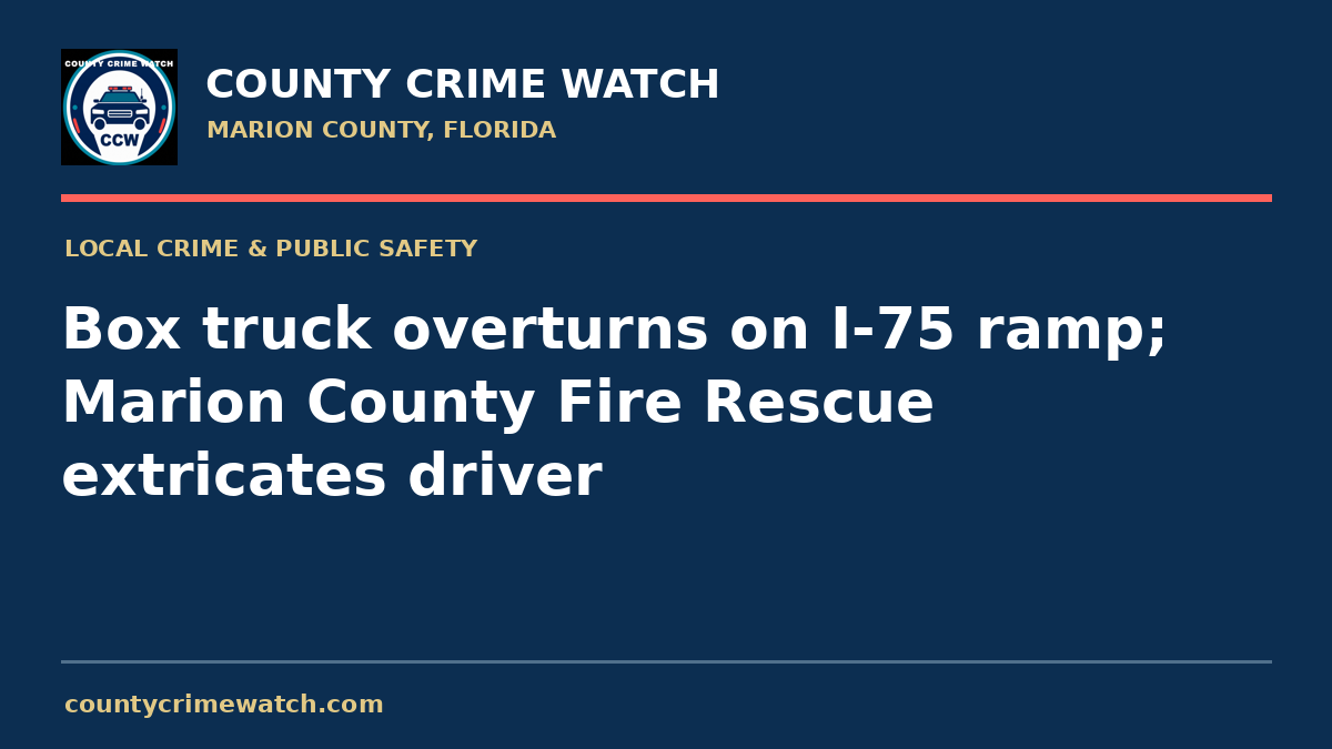 Box truck overturns on I-75 ramp; Marion County Fire Rescue extricates driver