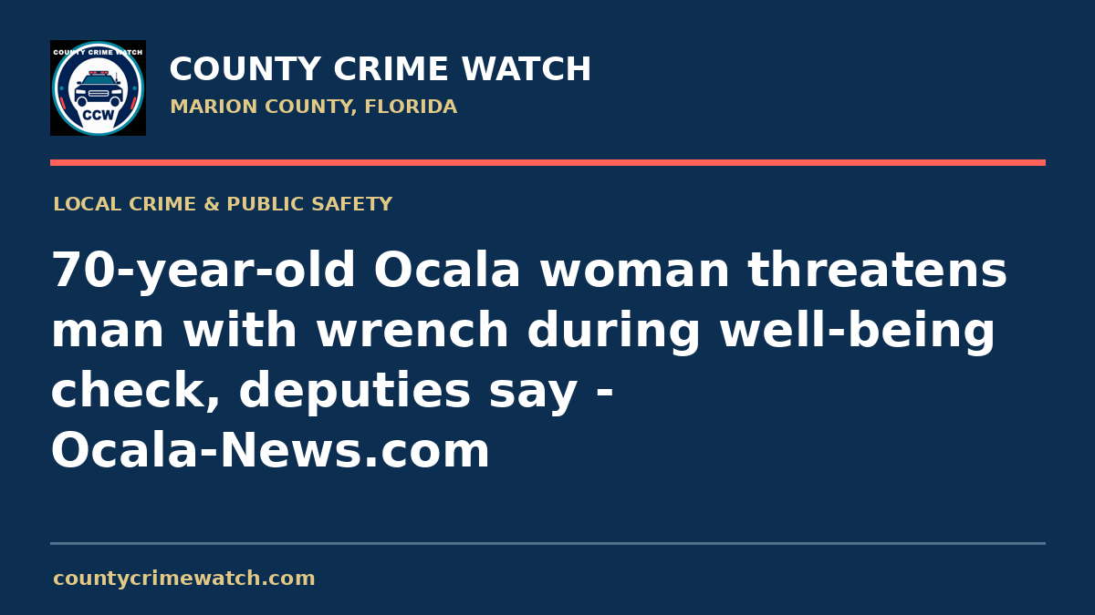 70-year-old Ocala woman threatens man with wrench during well-being check, deputies say - Ocala-News.com
