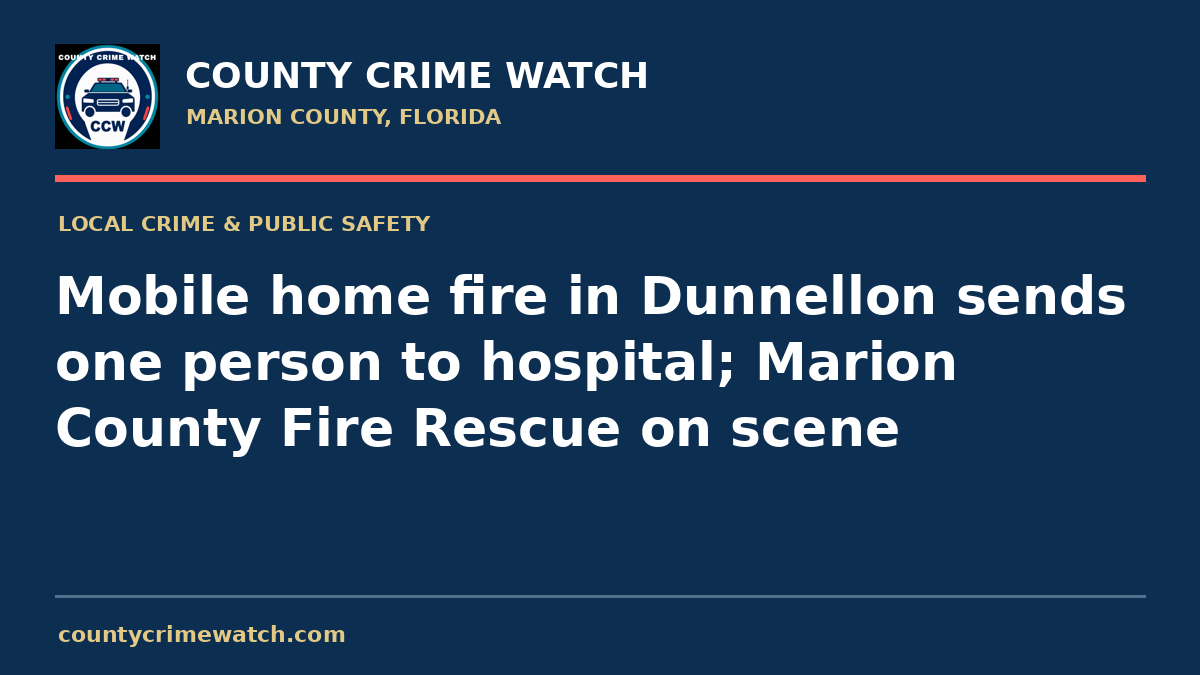 Mobile home fire in Dunnellon sends one person to hospital; Marion County Fire Rescue on scene