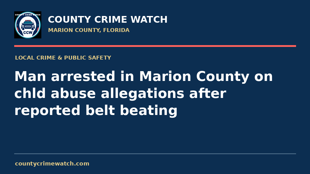 Man arrested in Marion County on chld abuse allegations after reported belt beating