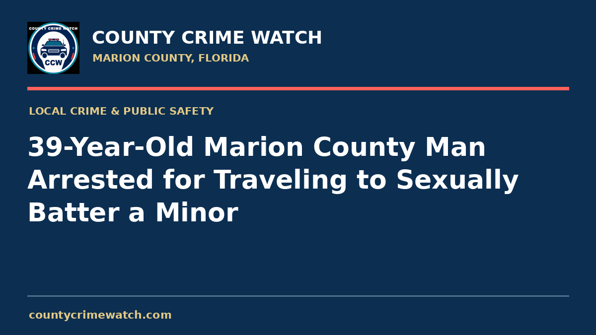 39-Year-Old Marion County Man Arrested for Traveling to Sexually Batter a Minor