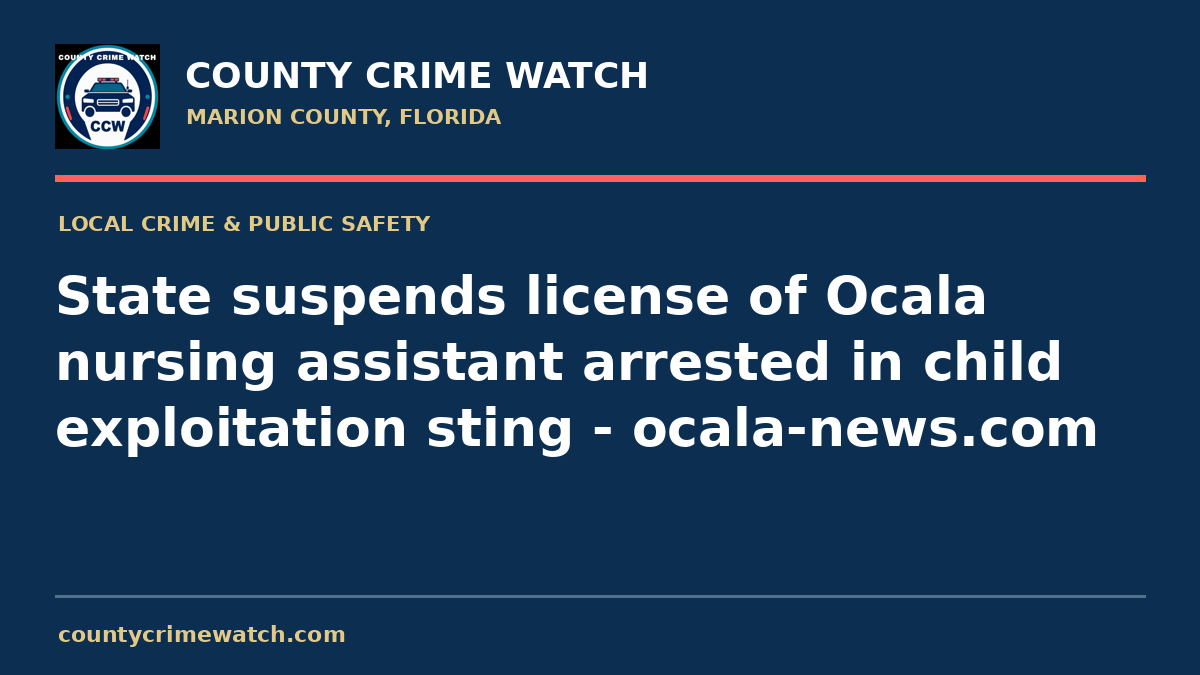 State suspends license of Ocala nursing assistant arrested in child exploitation sting - ocala-news.com