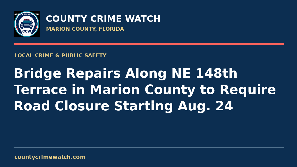 Bridge Repairs Along NE 148th Terrace in Marion County to Require Road Closure Starting Aug. 24