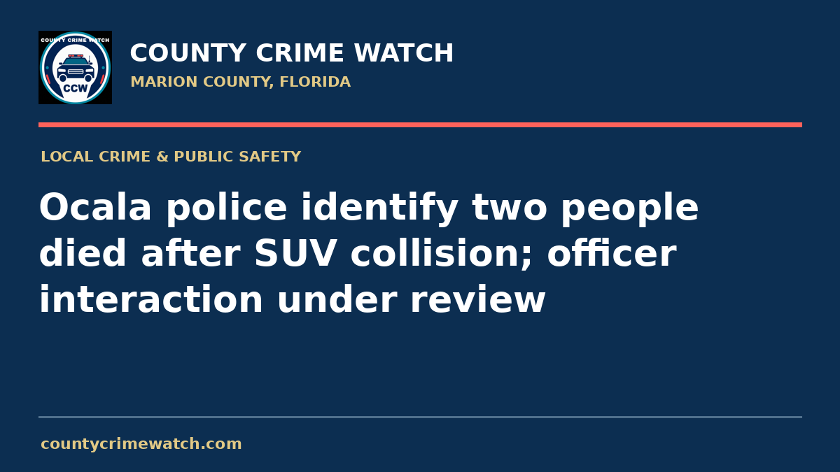 Ocala police identify two people died after SUV collision; officer interaction under review