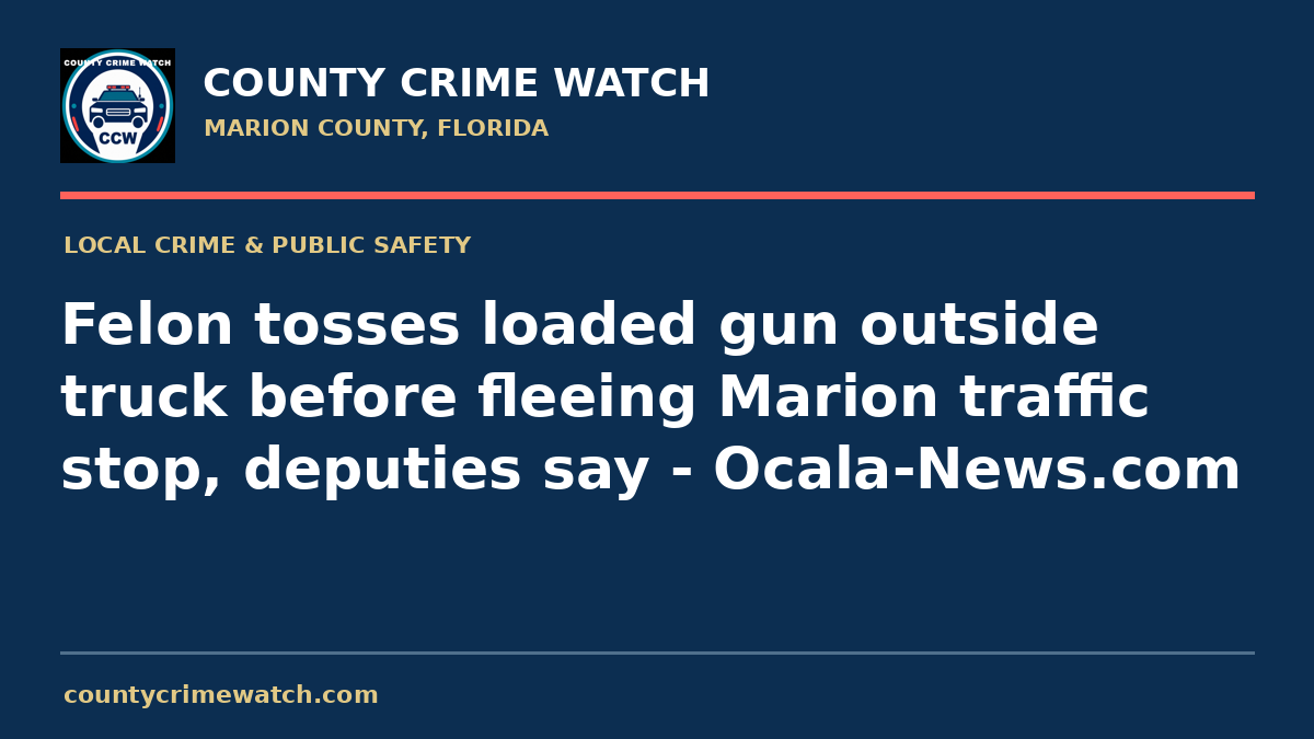 Felon tosses loaded gun outside truck before fleeing Marion traffic stop, deputies say - Ocala-News.com