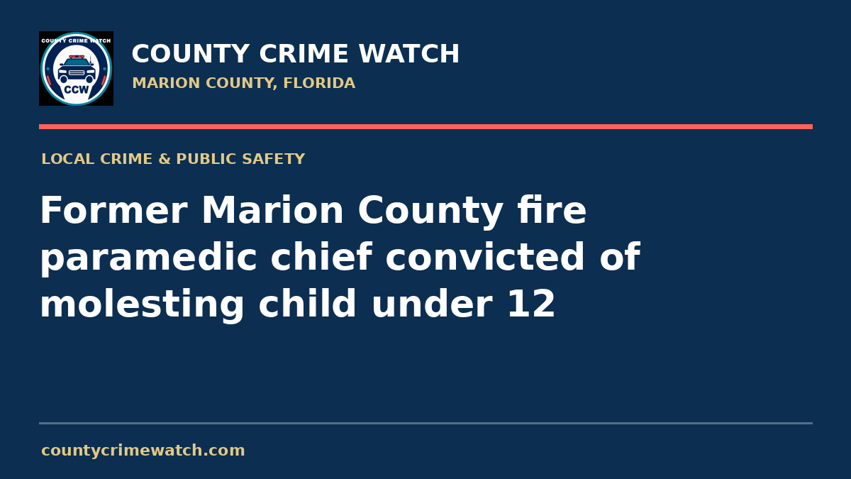Former Marion County fire paramedic chief convicted of molesting child under 12