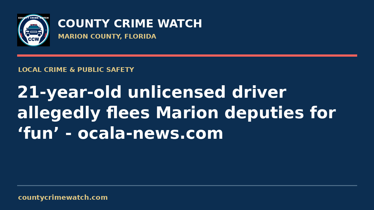 21-year-old unlicensed driver allegedly flees Marion deputies for ‘fun’ - ocala-news.com