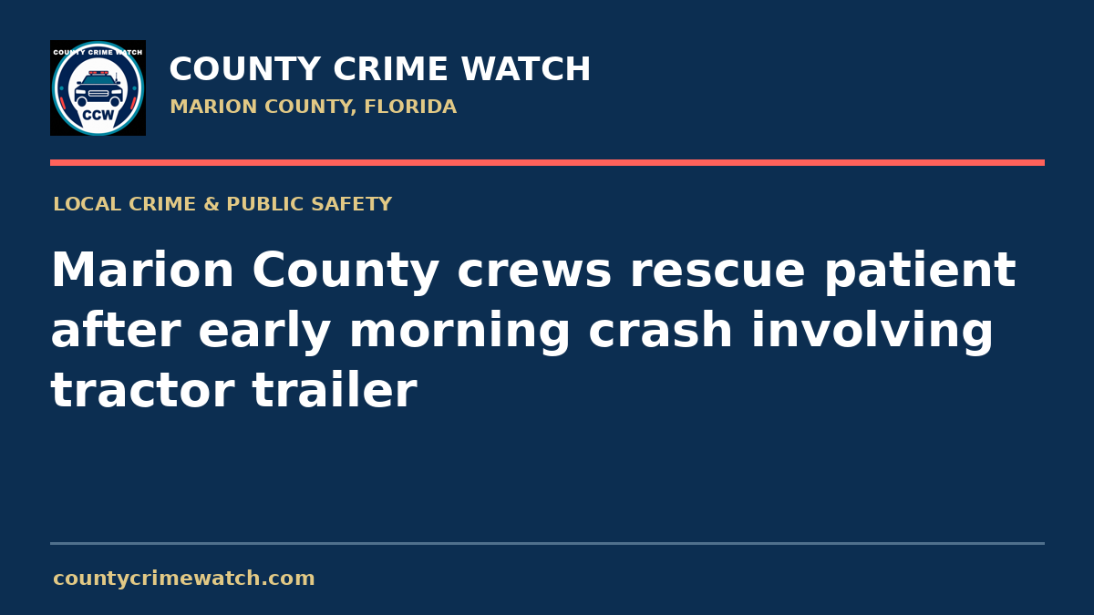 Marion County crews rescue patient after early morning crash involving tractor trailer