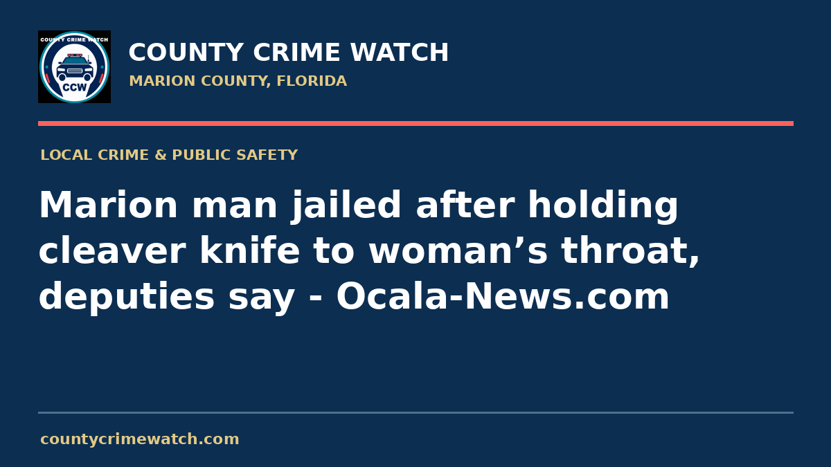 Marion man jailed after holding cleaver knife to woman’s throat, deputies say - Ocala-News.com