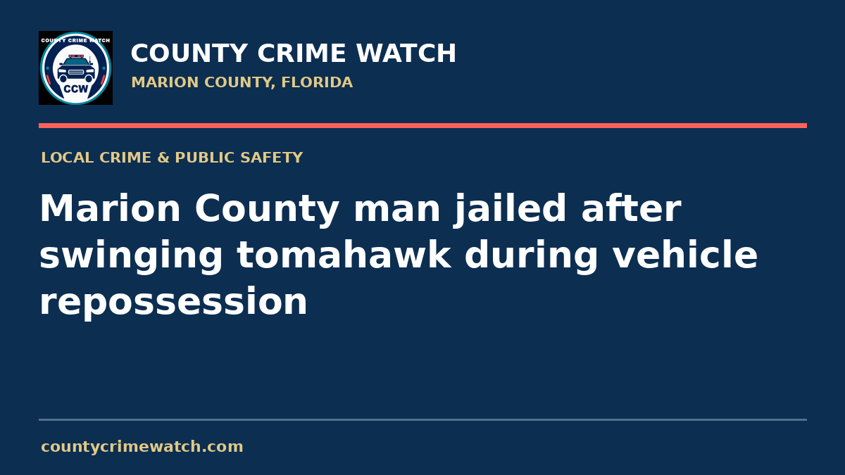 Marion County man jailed after swinging tomahawk during vehicle repossession