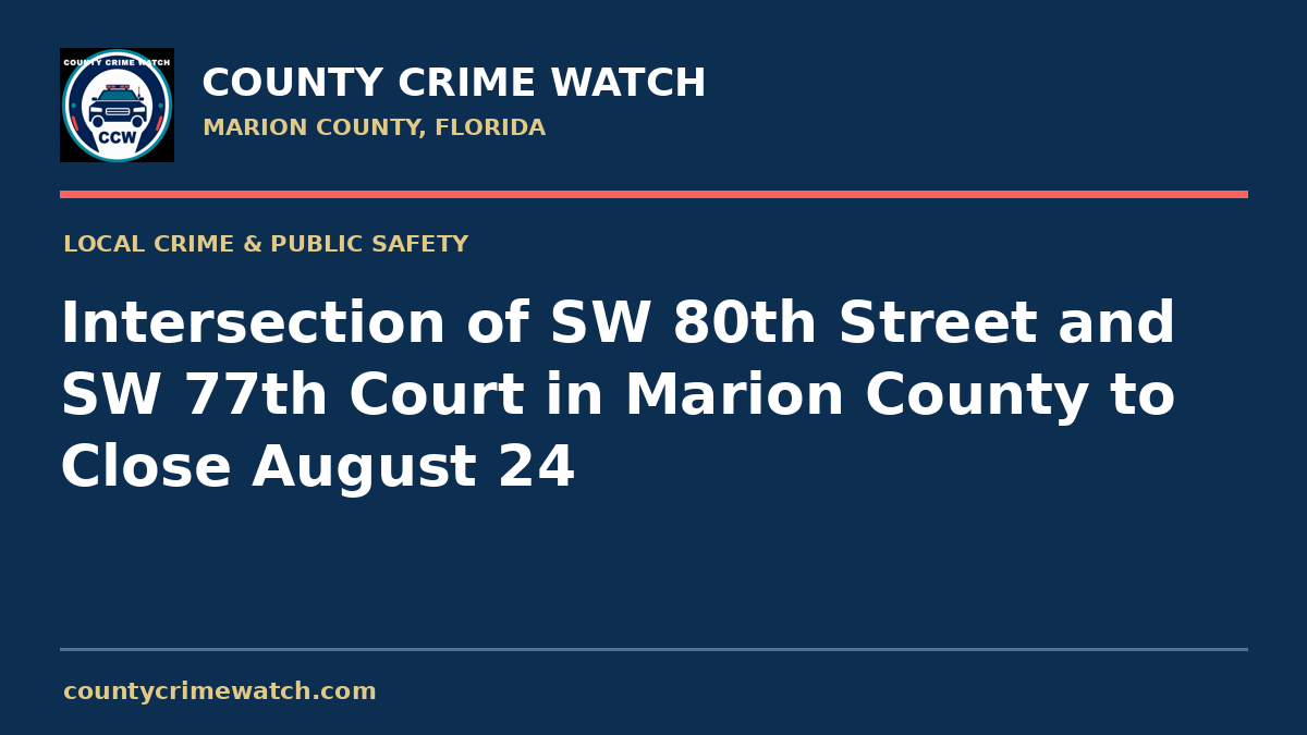 Intersection of SW 80th Street and SW 77th Court in Marion County to Close August 24