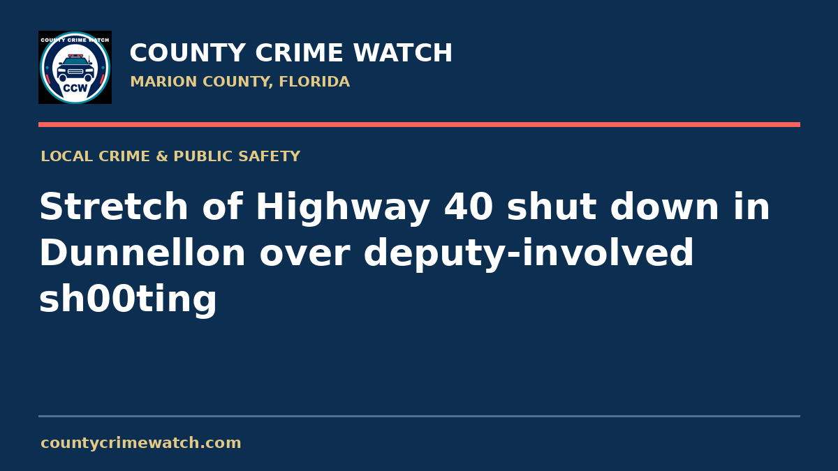 Stretch of Highway 40 shut down in Dunnellon over deputy-involved sh00ting