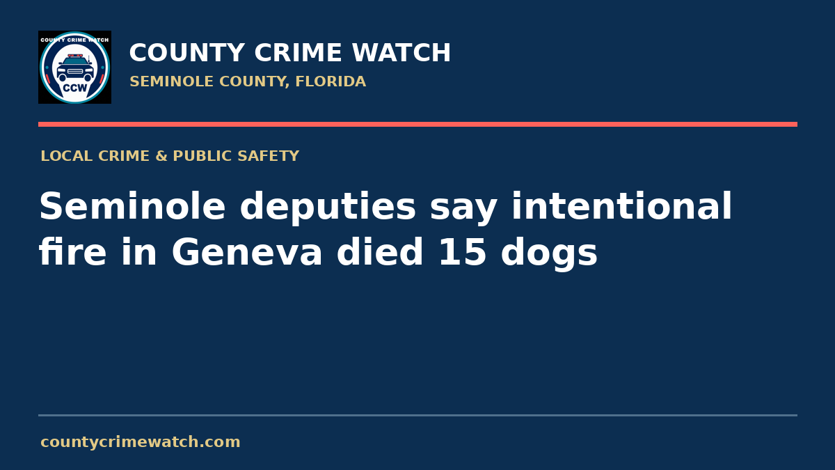 Seminole deputies say intentional fire in Geneva died 15 dogs