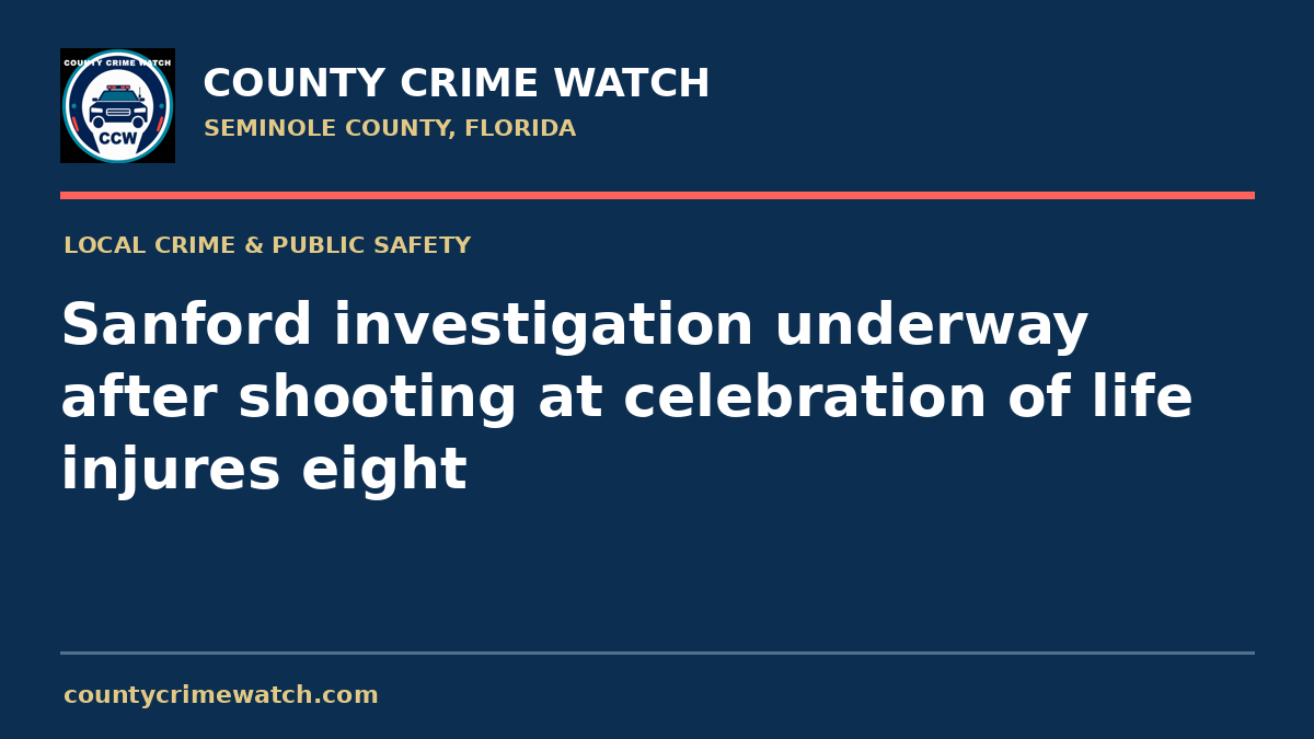 Sanford investigation underway after shooting at celebration of life injures eight
