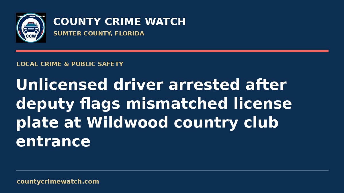Unlicensed driver arrested after deputy flags mismatched license plate at Wildwood country club entrance