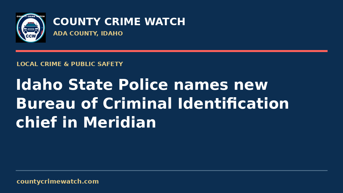 Idaho State Police names new Bureau of Criminal Identification chief in Meridian