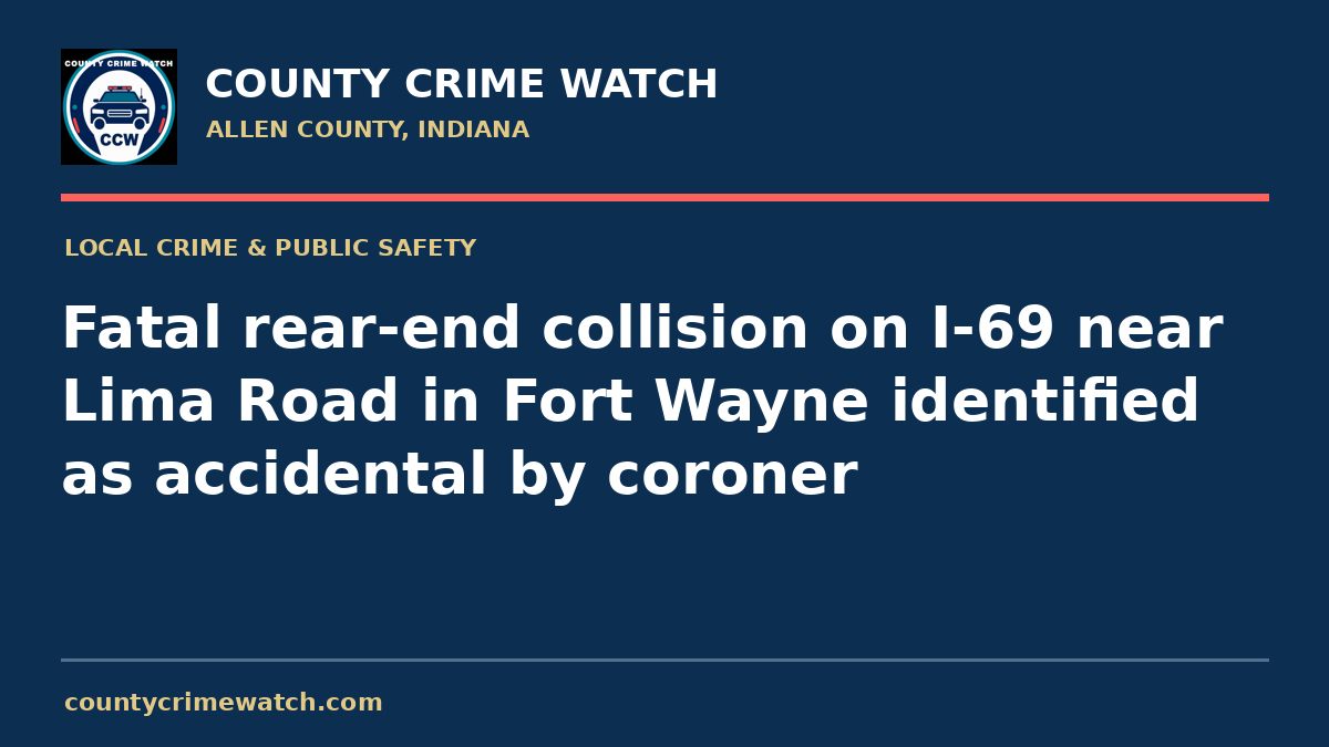 Fatal rear-end collision on I-69 near Lima Road in Fort Wayne identified as accidental by coroner