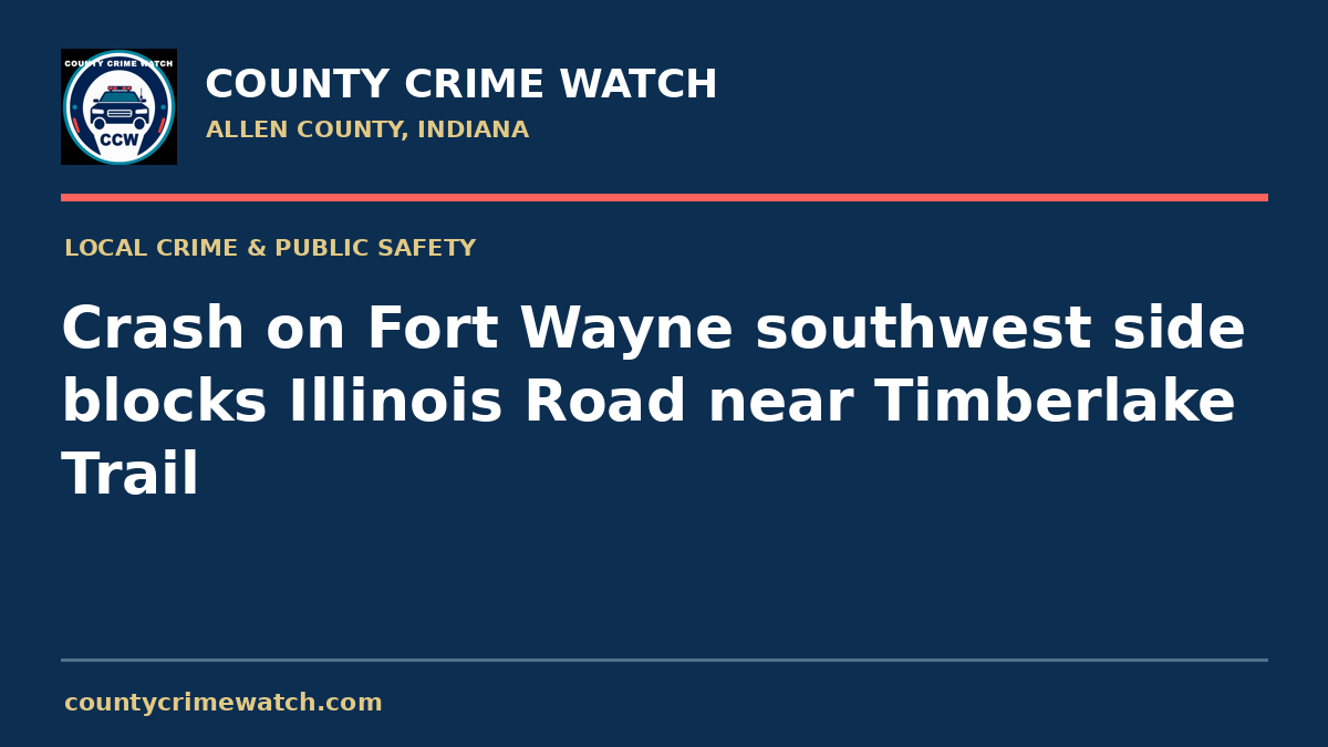 Crash on Fort Wayne southwest side blocks Illinois Road near Timberlake Trail