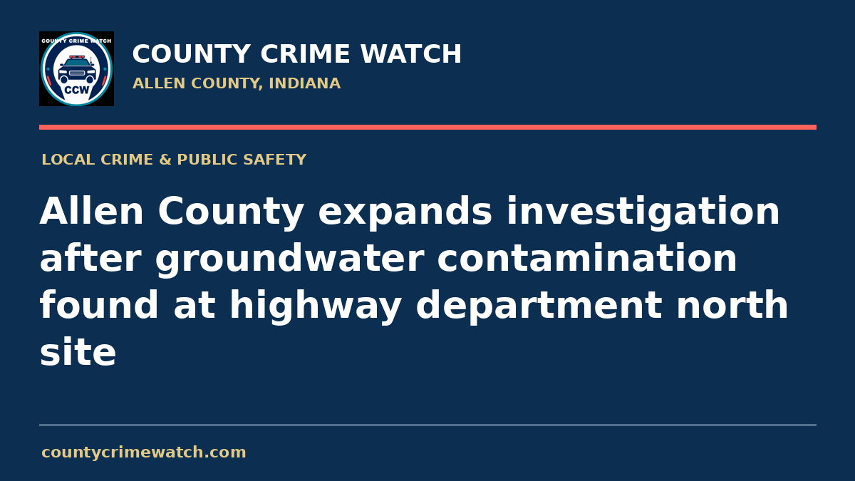 Allen County expands investigation after groundwater contamination found at highway department north site