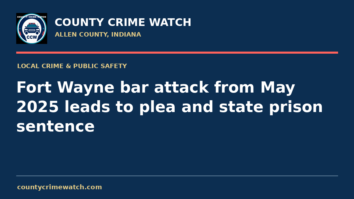 Fort Wayne bar attack from May 2025 leads to plea and state prison sentence