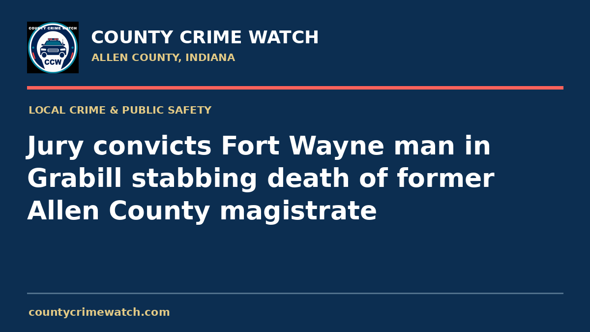 Jury convicts Fort Wayne man in Grabill stabbing death of former Allen County magistrate