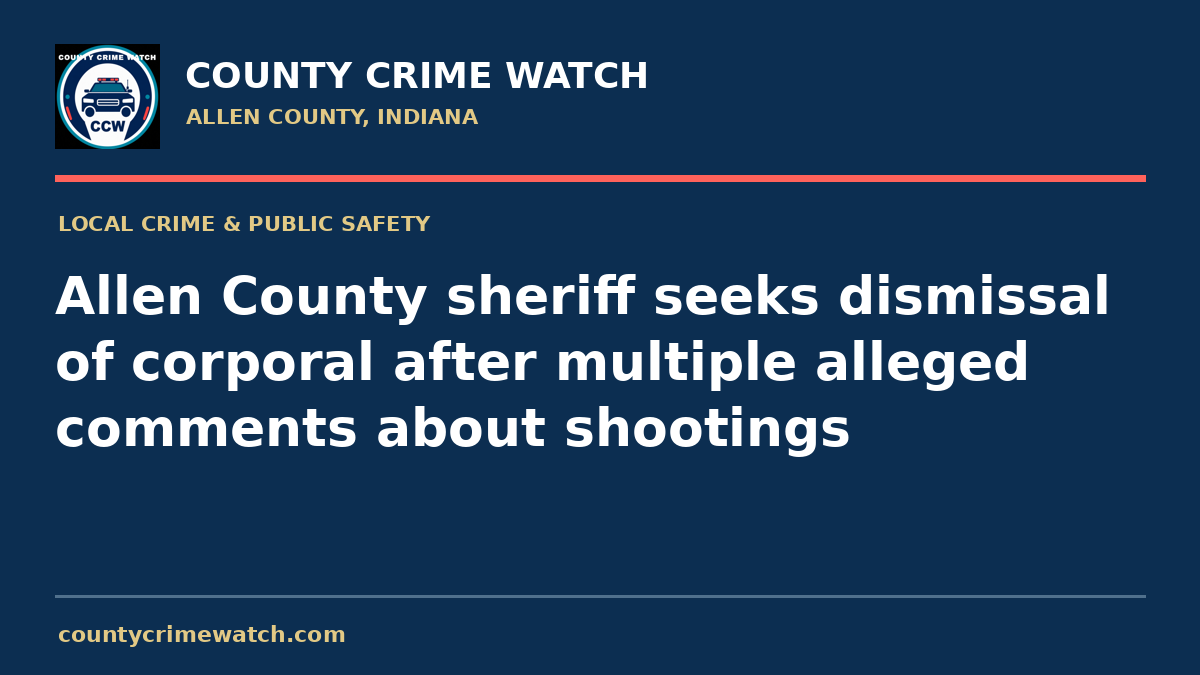 Allen County sheriff seeks dismissal of corporal after multiple alleged comments about shootings