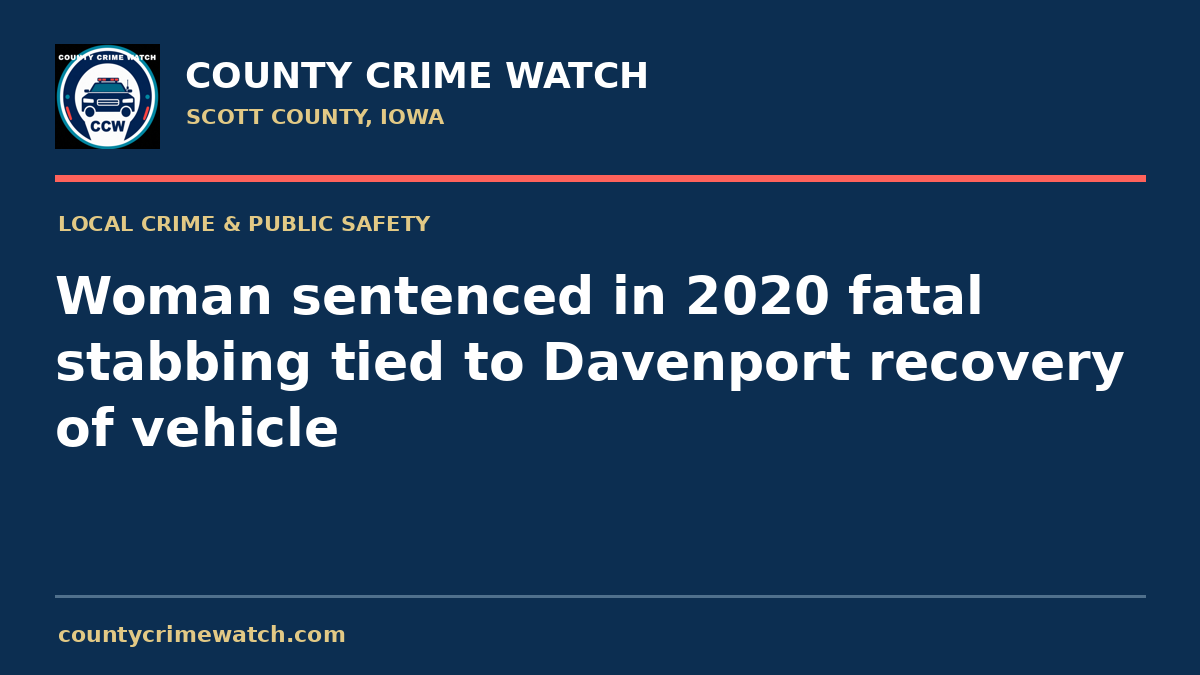 Woman sentenced in 2020 fatal stabbing tied to Davenport recovery of vehicle