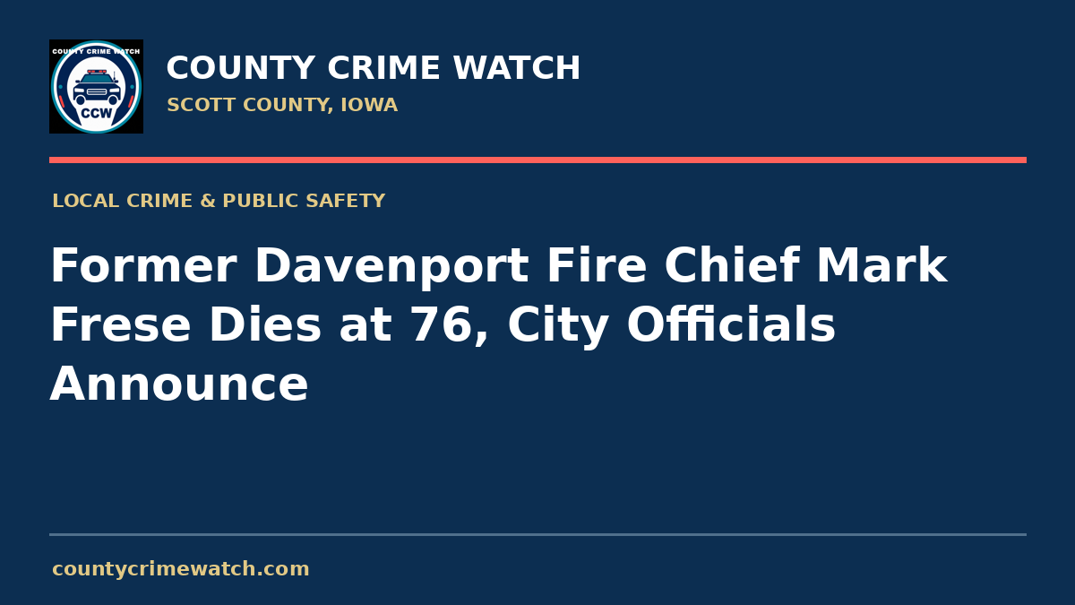 Former Davenport Fire Chief Mark Frese Dies at 76, City Officials Announce