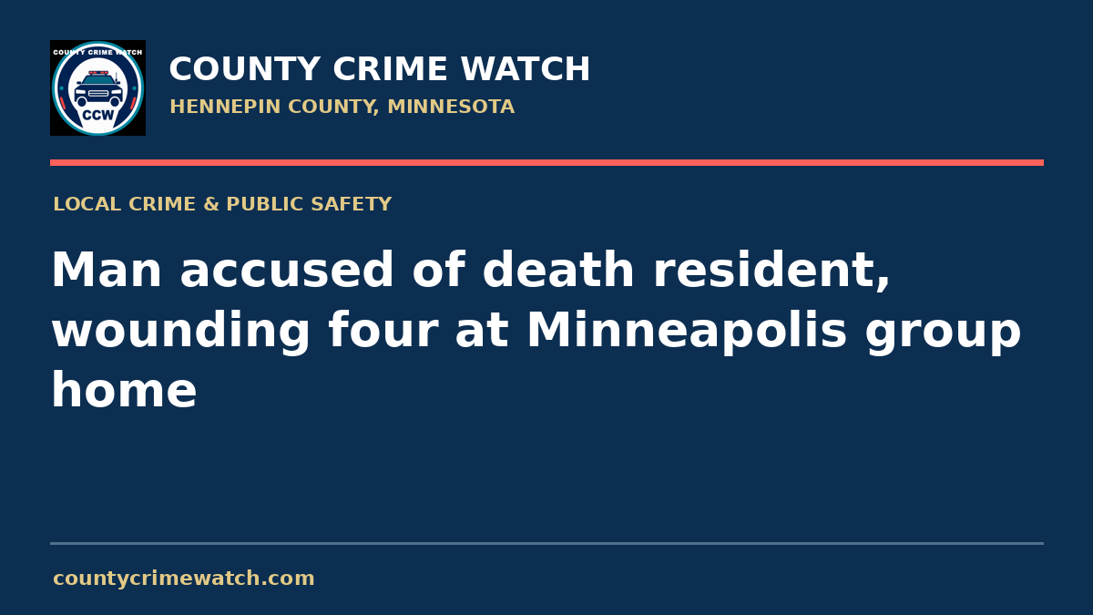 Man accused of death resident, wounding four at Minneapolis group home