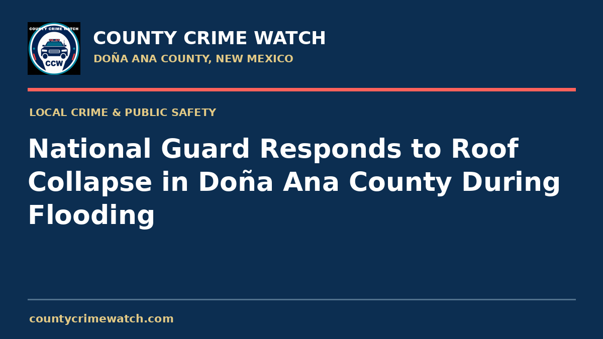 National Guard Responds to Roof Collapse in Doña Ana County During Flooding