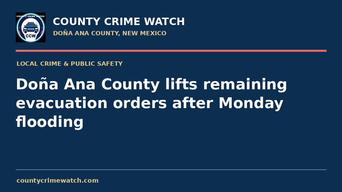 Doña Ana County lifts remaining evacuation orders after Monday flooding