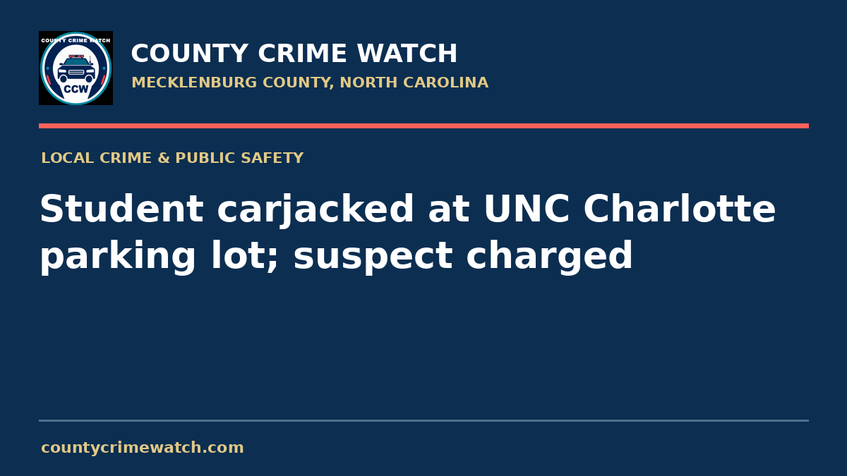 Student carjacked at UNC Charlotte parking lot; suspect charged