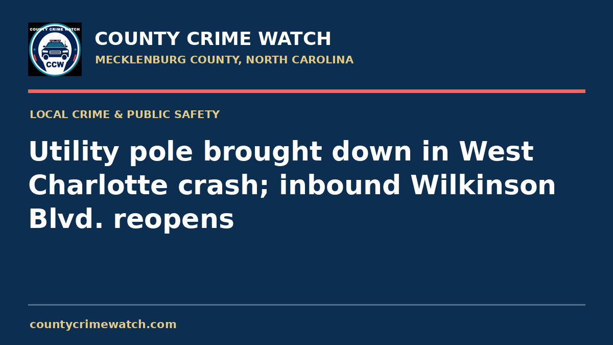 Utility pole brought down in West Charlotte crash; inbound Wilkinson Blvd. reopens