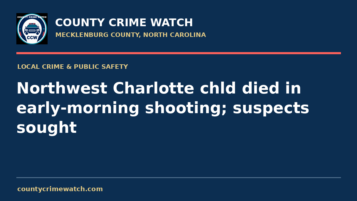 Northwest Charlotte chld died in early-morning shooting; suspects sought