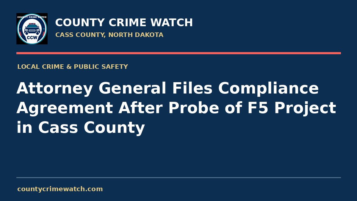 Attorney General Files Compliance Agreement After Probe of F5 Project in Cass County